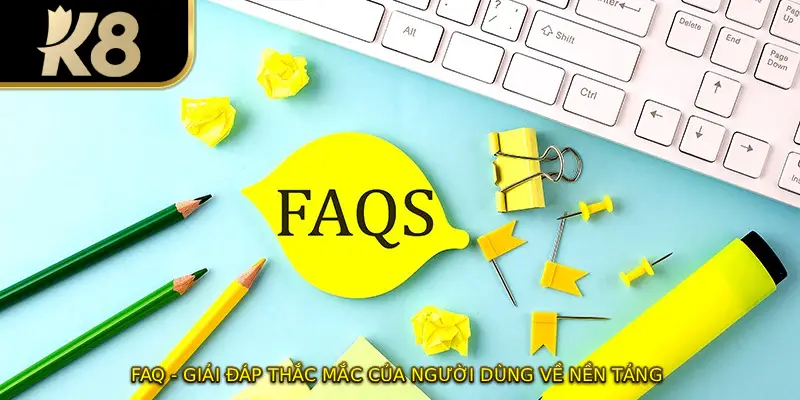 FAQ - giải đáp thắc mắc của người dùng về nền tảng