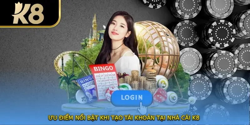 Ưu điểm nổi bật khi tạo tài khoản tại nhà cái K8