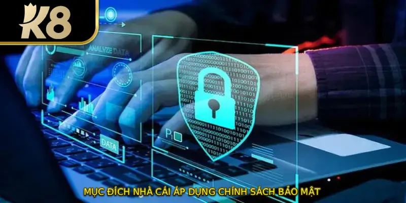 Mục đích nhà cái áp dụng chính sách bảo mật