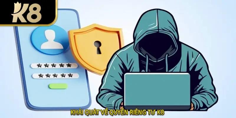 Khái quát về quyền riêng tư K8