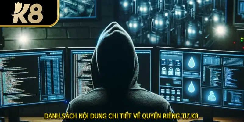 Danh sách nội dung chi tiết về quyền riêng tư K8