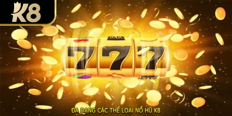 Đa dạng các thể loại nổ hũ K8