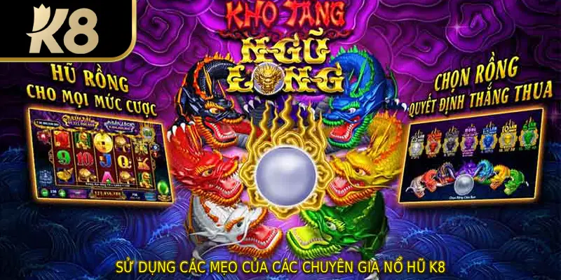 Sử dụng các mẹo của các chuyên gia nổ hũ K8