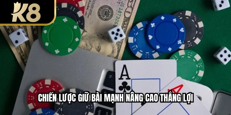 Chiến lược giữ bài mạnh nâng cao thắng lợi