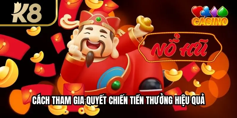 Cách tham gia quyết chiến tiền thưởng hiệu quả