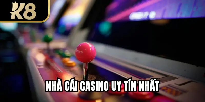 Nhà Cái Casino Uy Tín Nhất - Chơi, Chọn Game Theo Tiêu Chí