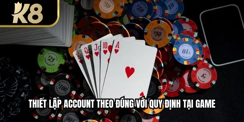 Thiết lập account theo đúng với quy định tại game 